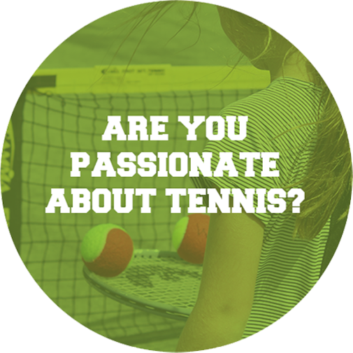 ARE YOU PASSIONATE ABOUT TENNIS?